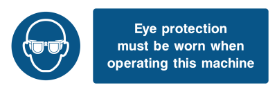 Eye Protection Must Be Worn When Operating This Machine Sign- Wide