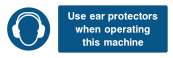 Use Ear Protectors When Operating This Machine Sign - Wide